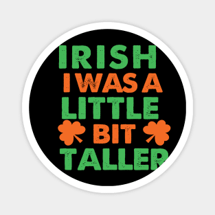 Irish I Was A Little Bit Taller Celebrate St Patricks Day Tee Magnet